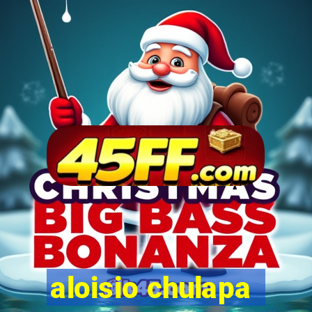 aloisio chulapa